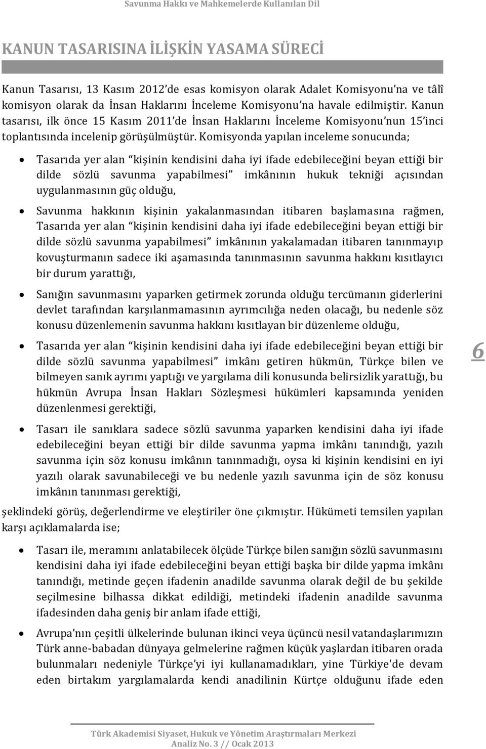 Komisyonda yapılan inceleme sonucunda; Tasarıda yer alan kişinin kendisini daha iyi ifade edebileceğini beyan ettiği bir dilde sözlü savunma yapabilmesi imkânının hukuk tekniği açısından