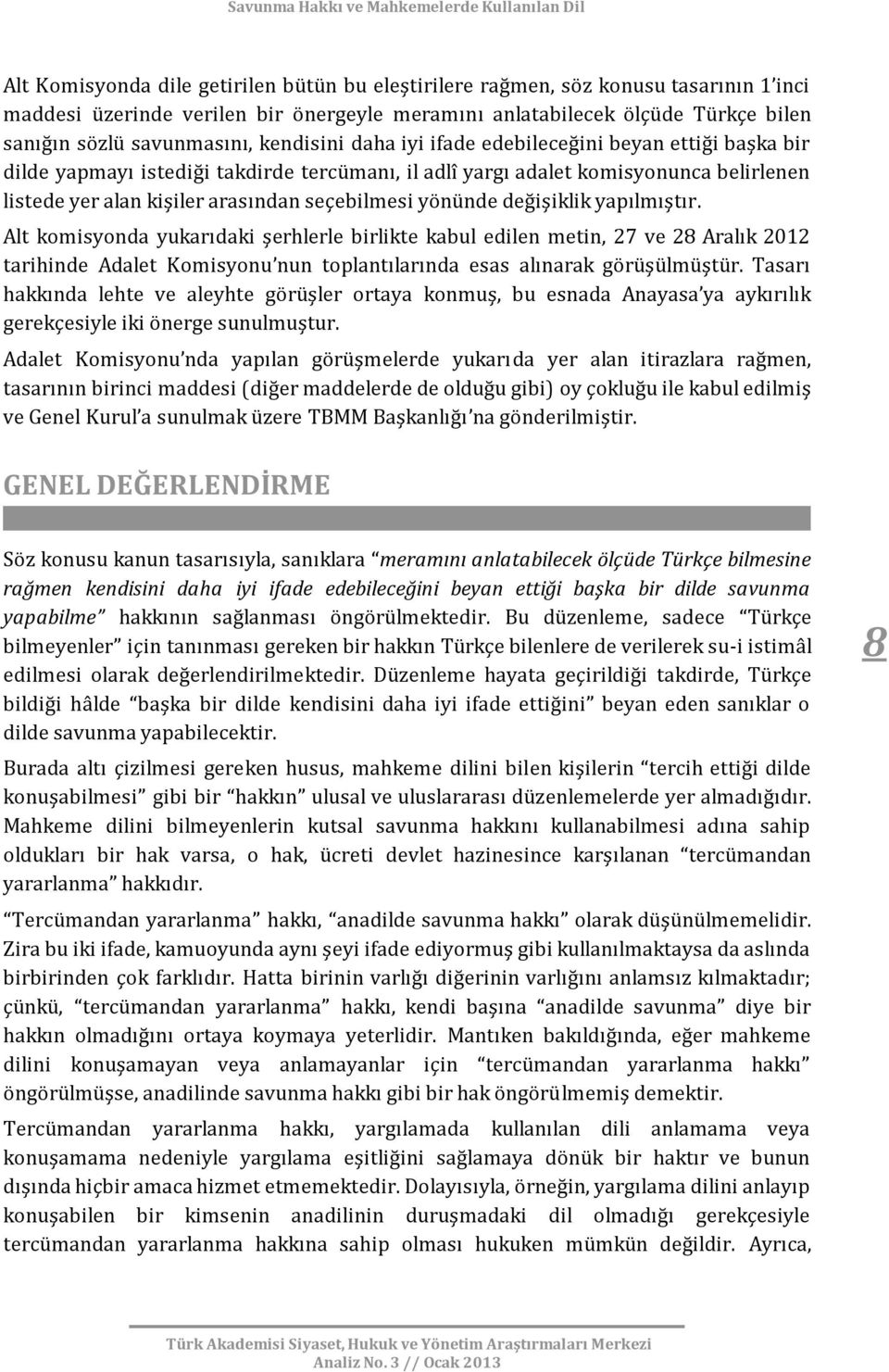 yönünde değişiklik yapılmıştır. Alt komisyonda yukarıdaki şerhlerle birlikte kabul edilen metin, 27 ve 28 Aralık 2012 tarihinde Adalet Komisyonu nun toplantılarında esas alınarak görüşülmüştür.