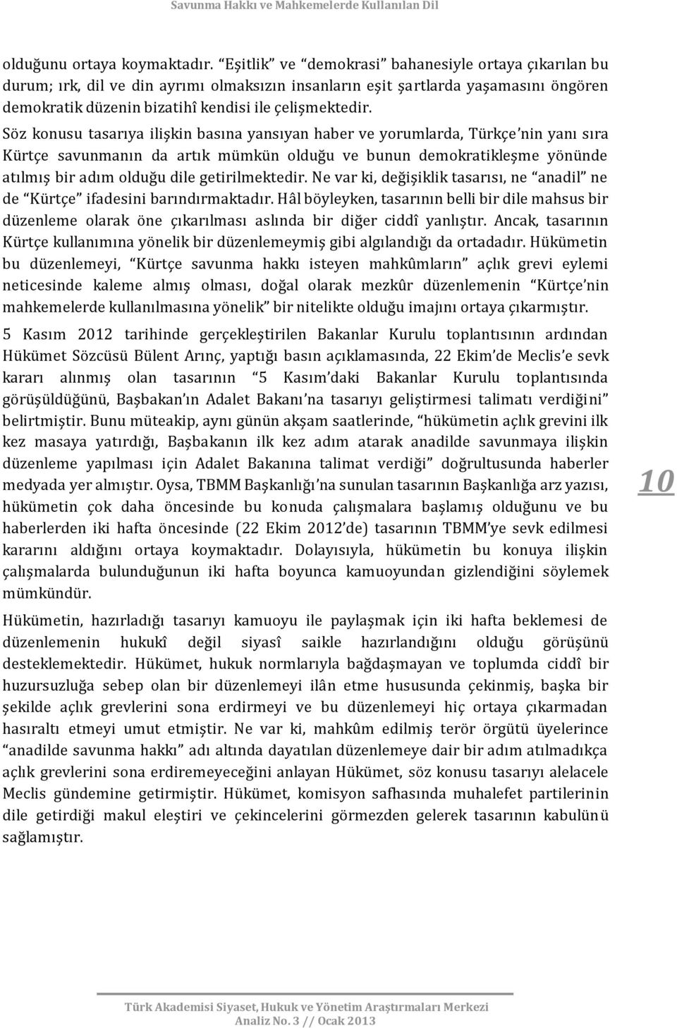 Söz konusu tasarıya ilişkin basına yansıyan haber ve yorumlarda, Türkçe nin yanı sıra Kürtçe savunmanın da artık mümkün olduğu ve bunun demokratikleşme yönünde atılmış bir adım olduğu dile