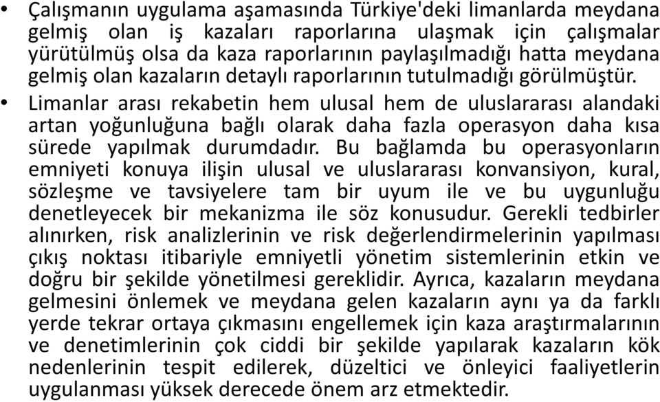 Limanlar arası rekabetin hem ulusal hem de uluslararası alandaki artan yoğunluğuna bağlı olarak daha fazla operasyon daha kısa sürede yapılmak durumdadır.