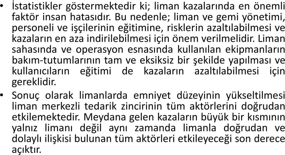 Liman sahasında ve operasyon esnasında kullanılan ekipmanların bakım-tutumlarının tam ve eksiksiz bir şekilde yapılması ve kullanıcıların eğitimi de kazaların azaltılabilmesi için