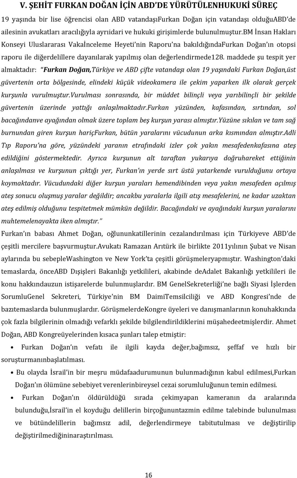 bm İnsan Hakları Konseyi Uluslararası Vakaİnceleme Heyeti nin Raporu na bakıldığındafurkan Doğan ın otopsi raporu ile diğerdelillere dayanılarak yapılmış olan değerlendirmede128.