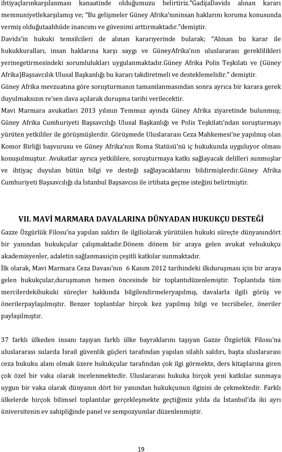 Davids in hukuki temsilcileri de alınan kararıyerinde bularak; Alınan bu karar ile hukukkuralları, insan haklarına karşı saygı ve GüneyAfrika nın uluslararası gereklilikleri yerinegetirmesindeki