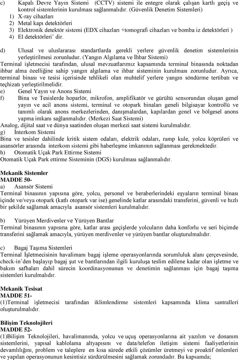 d) Ulusal ve uluslararası standartlarda gerekli yerlere güvenlik denetim sistemlerinin yerleştirilmesi zorunludur.