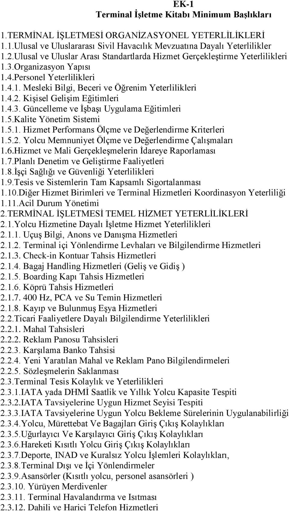 Kişisel Gelişim Eğitimleri 1.4.3. Güncelleme ve İşbaşı Uygulama Eğitimleri 1.5.Kalite Yönetim Sistemi 1.5.1. Hizmet Performans Ölçme ve Değerlendirme Kriterleri 1.5.2.