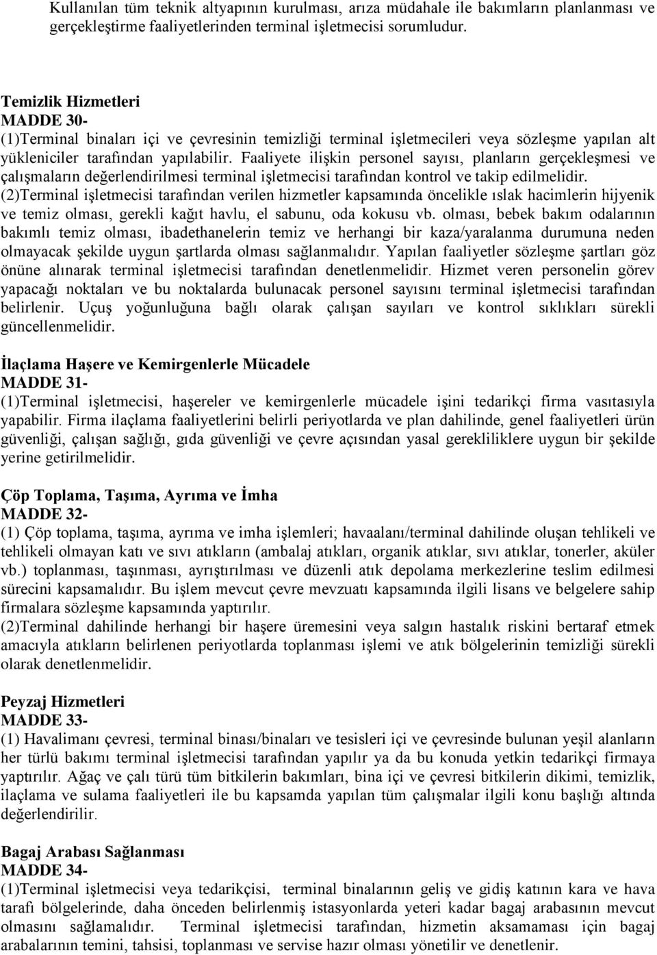 Faaliyete ilişkin personel sayısı, planların gerçekleşmesi ve çalışmaların değerlendirilmesi terminal işletmecisi tarafından kontrol ve takip edilmelidir.