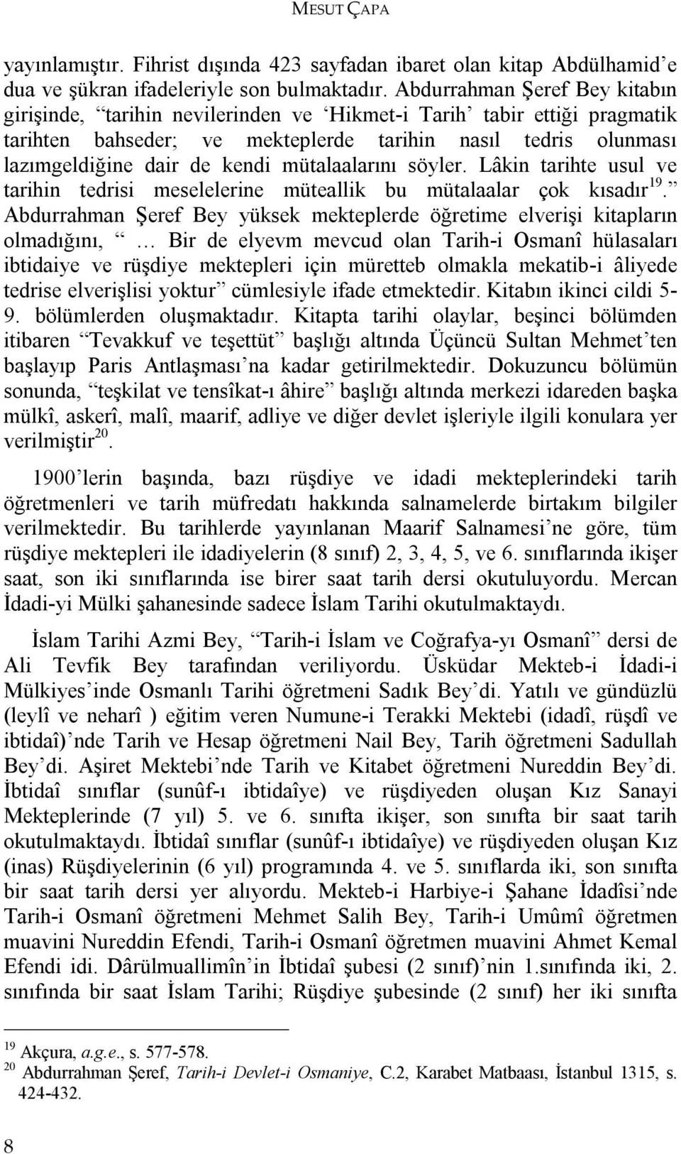 mütalaalarını söyler. Lâkin tarihte usul ve tarihin tedrisi meselelerine müteallik bu mütalaalar çok kısadır 19.