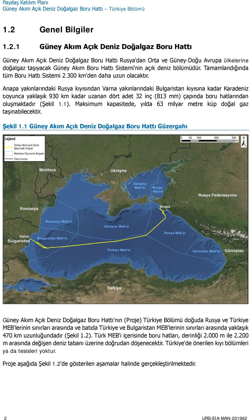1 Güney Akım Açık Deniz Doğalgaz Boru Hattı Güney Akım Açık Deniz Doğalgaz Boru Hattı Rusya'dan Orta ve Güney-Doğu Avrupa ülkelerine doğalgaz taşıyacak Güney Akım Boru Hattı Sistemi'nin açık deniz