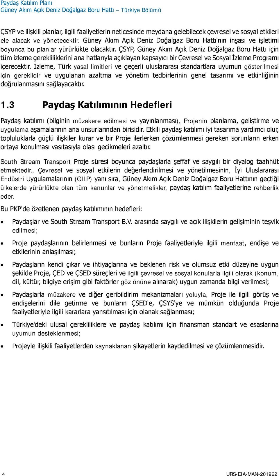 ÇSYP, Güney Akım Açık Deniz Doğalgaz Boru Hattı için tüm izleme gerekliliklerini ana hatlarıyla açıklayan kapsayıcı bir Çevresel ve Sosyal İzleme Programı içerecektir.