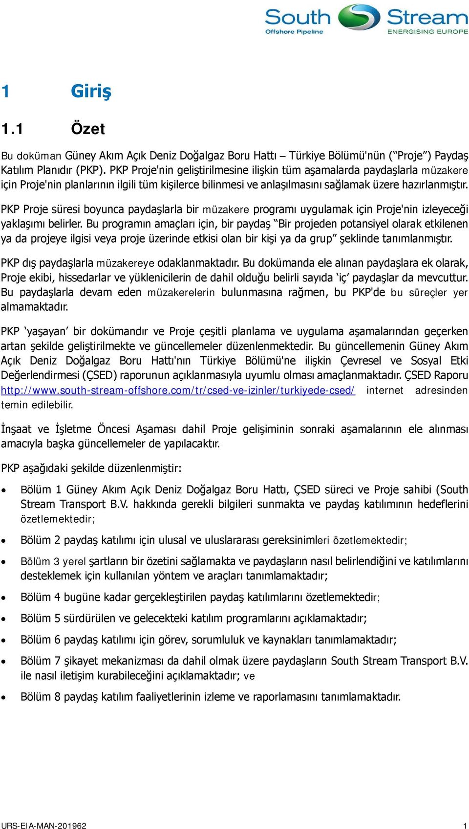 PKP Proje süresi boyunca paydaşlarla bir müzakere programı uygulamak için Proje'nin izleyeceği yaklaşımı belirler.