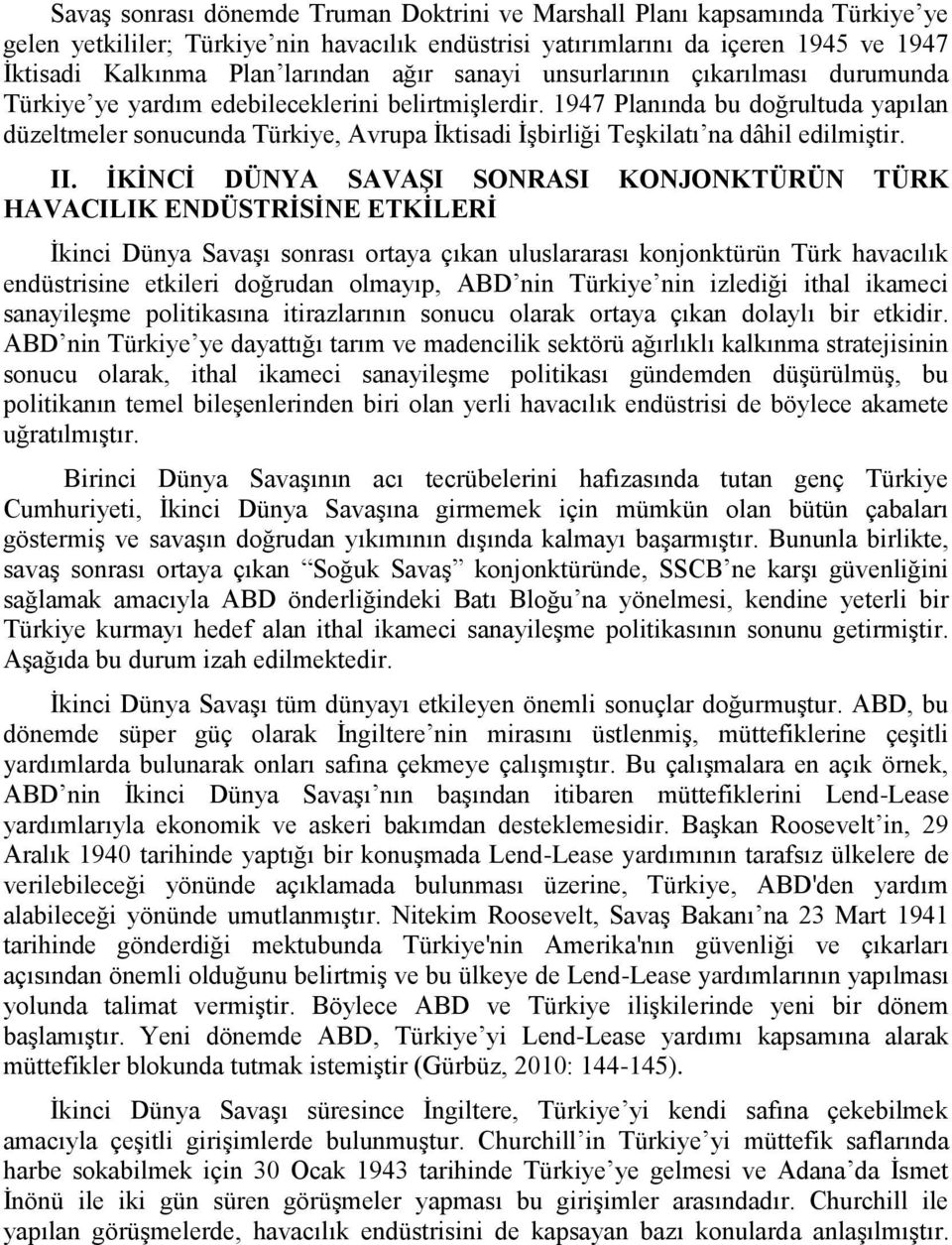 1947 Planında bu doğrultuda yapılan düzeltmeler sonucunda Türkiye, Avrupa İktisadi İşbirliği Teşkilatı na dâhil edilmiştir. II.