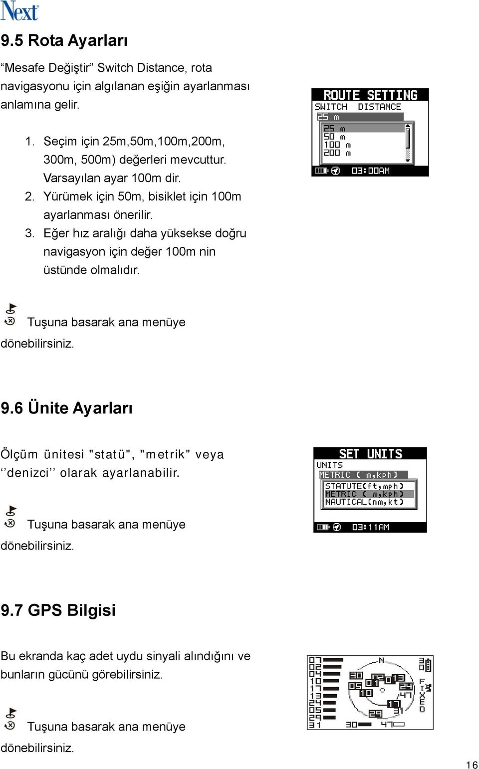 Tuşuna basarak ana menüye dönebilirsiniz. 9.6 Ünite Ayarları Ölçüm ünitesi "statü", "metrik" veya denizci olarak ayarlanabilir.