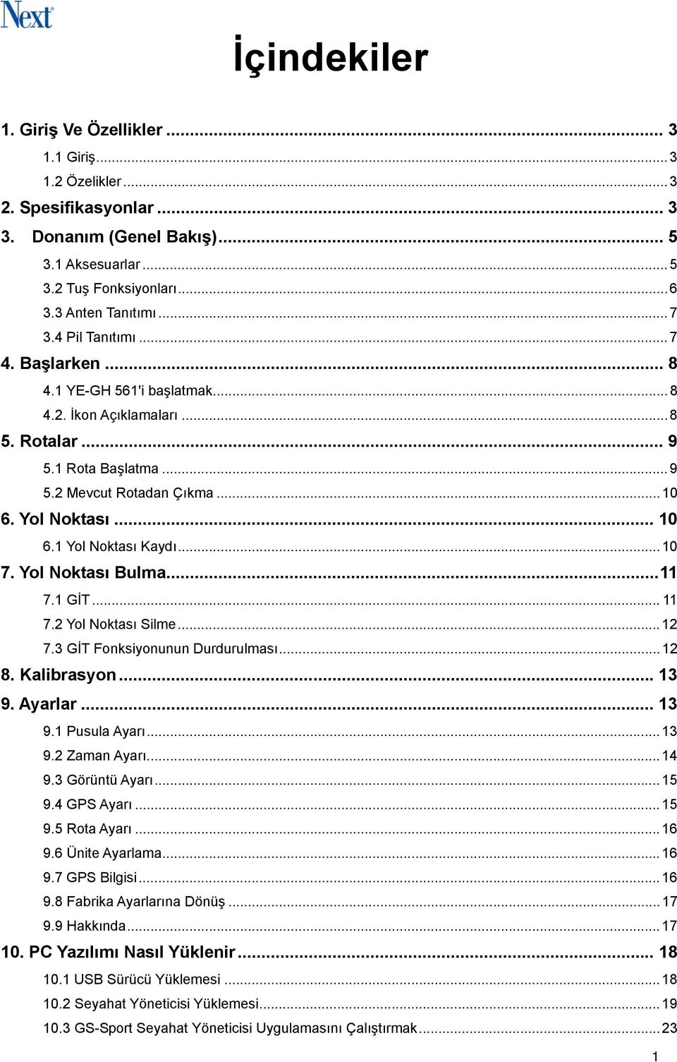 .. 10 7. Yol Noktası Bulma... 11 7.1 GİT... 11 7.2 Yol Noktası Silme... 12 7.3 GİT Fonksiyonunun Durdurulması... 12 8. Kalibrasyon... 13 9. Ayarlar... 13 9.1 Pusula Ayarı... 13 9.2 Zaman Ayarı... 14 9.