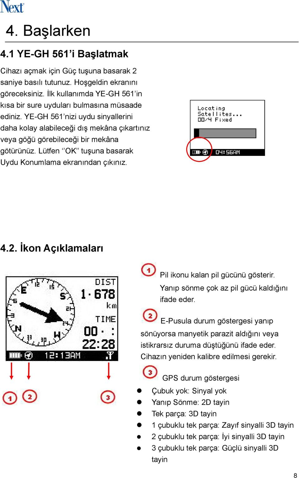 Lütfen OK tuşuna basarak Uydu Konumlama ekranından çıkınız. 4.2. İkon Açıklamaları Pil ikonu kalan pil gücünü gösterir. Yanıp sönme çok az pil gücü kaldığını ifade eder.