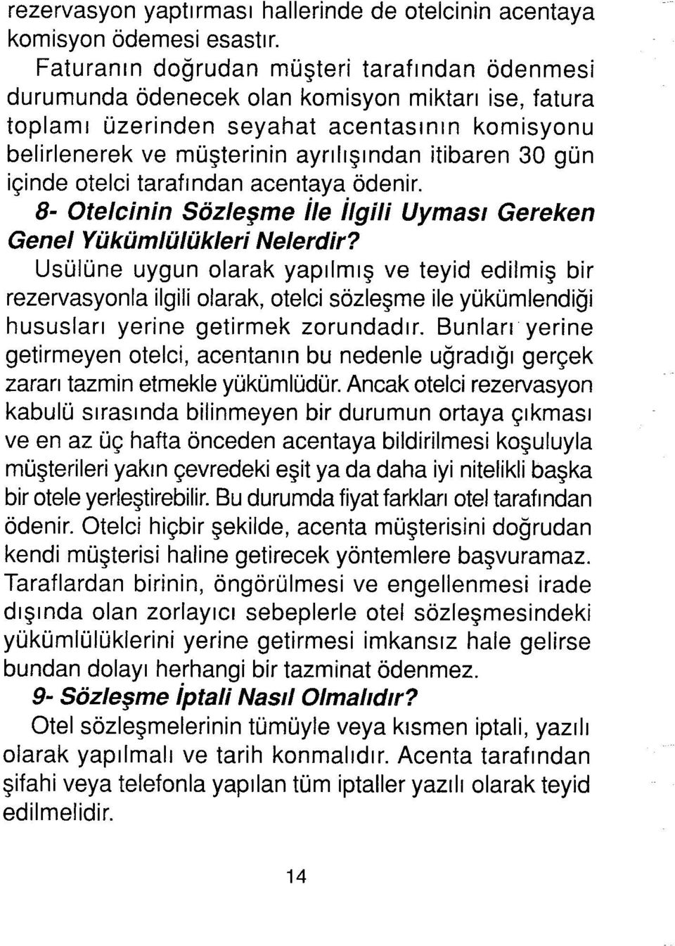 gün içinde otelci tarafından acentaya ödenir. S- Otelcinin Sözieşme İie İlgiii Uyması Gerel<en Genel Yükümlülülderi Nelerdir?