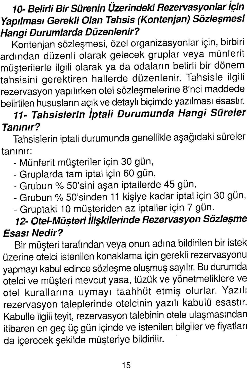 düzenlenir. Tahsisle ilgili rezervasyon yapılırken otel sözleşmelerine 8'nci maddede belirtilen hususlann açık ve detaylı biçimde yazılması esastır.