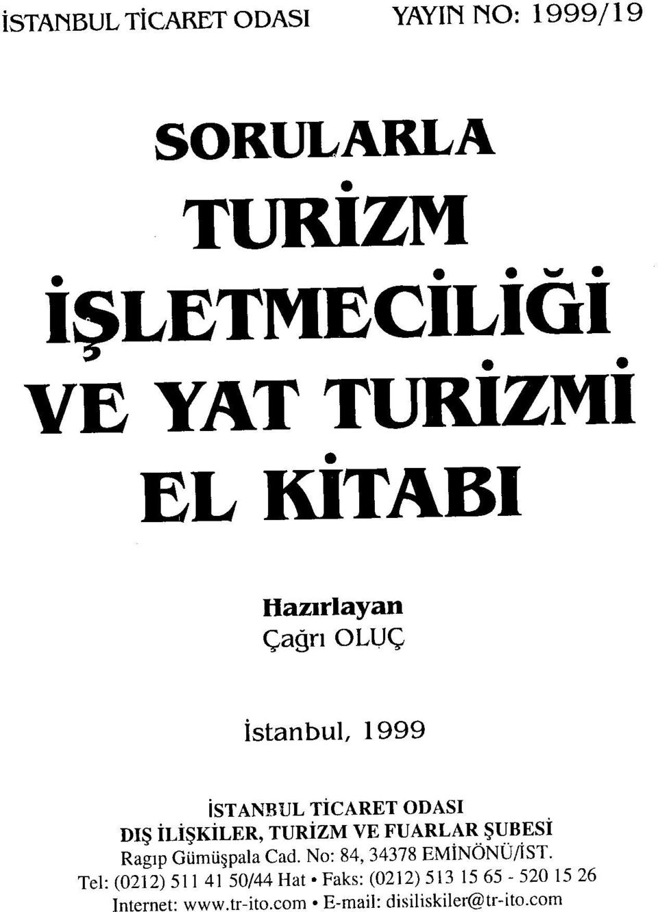 VE FUARLAR ŞUBESİ Ragıp Gümüşpala Cad. No: 84, 34378 EMİNÖNÜ/İST.