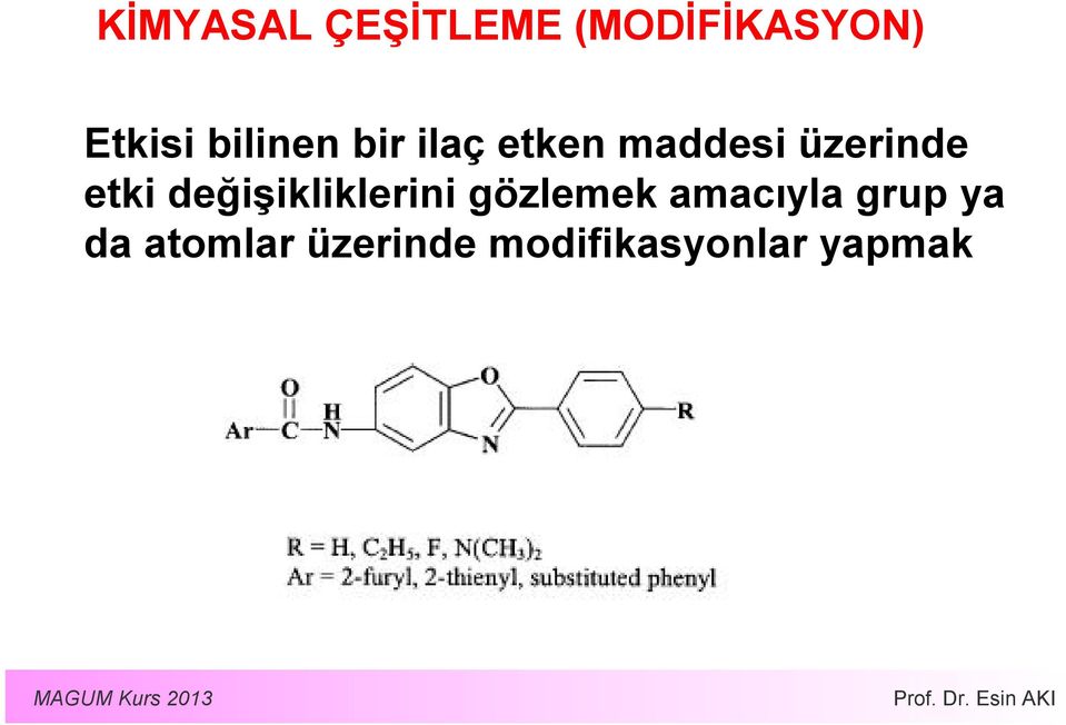 etki değişikliklerini gözlemek amacıyla