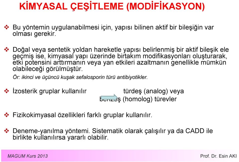 arttırmanın veya yan etkileri azaltmanın genellikle mümkün olabileceği görülmüştür. Ör: ikinci ve üçüncü kuşak sefalosporin türü antibiyotikler.