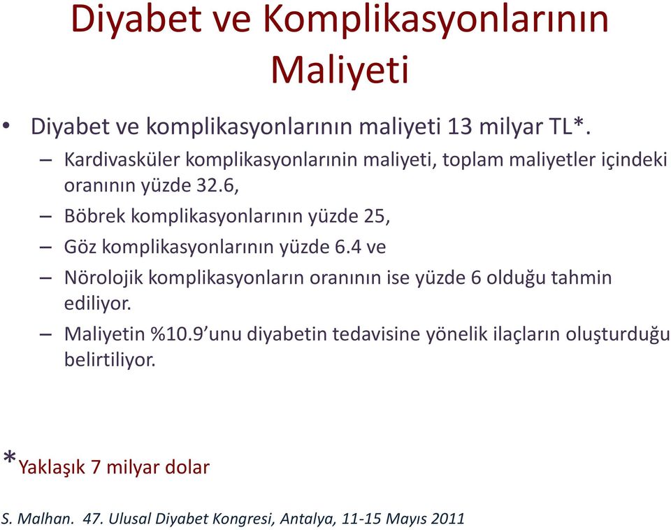 6, Böbrek komplikasyonlarının yüzde 25, Göz komplikasyonlarının yüzde 6.