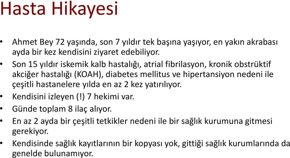 ile çeşitli hastanelere yılda en az 2 kez yatırılıyor. Kendisini izleyen (!) 7 hekimi var. Günde toplam 8 ilaç alıyor.