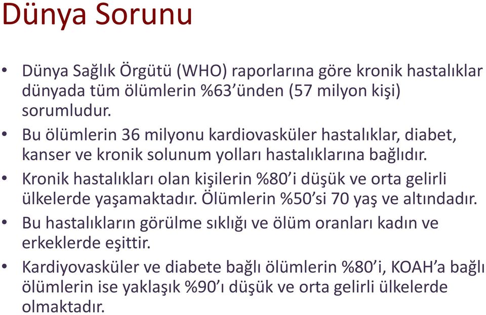 Kronik hastalıkları olan kişilerin %80 i düşük ve orta gelirli ülkelerde yaşamaktadır. Ölümlerin %50 si 70 yaş ve altındadır.