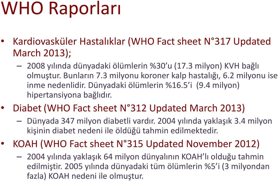 Diabet (WHO Fact sheet N 312 Updated March 2013) Dünyada 347 milyon diabetli vardır. 2004 yılında yaklaşık 3.4 milyon kişinin diabet nedeni ile öldüğü tahmin edilmektedir.