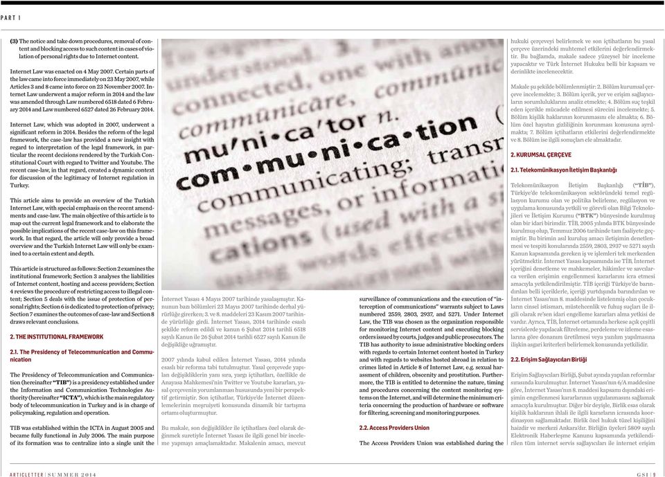 Internet Law underwent a major reform in 2014 and the law was amended through Law numbered 6518 dated 6 February 2014 and Law numbered 6527 dated 26 February 2014.