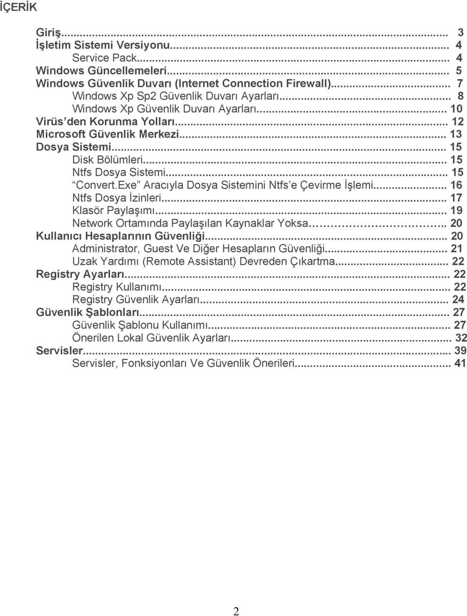 Exe Aracıyla Dosya Sistemini Ntfs e Çevirme İşlemi... 16 Ntfs Dosya İzinleri... 17 Klasör Paylaşımı... 19 Network Ortamında Paylaşılan Kaynaklar Yoksa.. 20 Kullanıcı Hesaplarının Güvenliği.