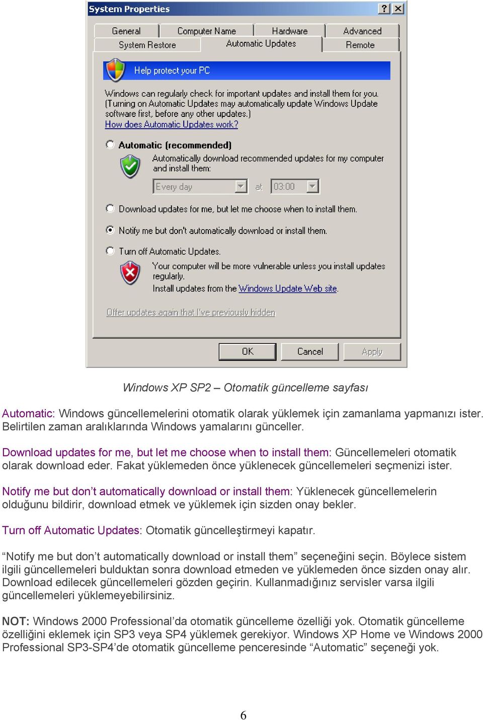 Notify me but don t automatically download or install them: Yüklenecek güncellemelerin olduğunu bildirir, download etmek ve yüklemek için sizden onay bekler.