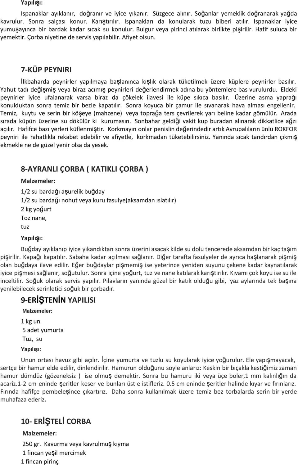 7-KÜP PEYNIRI İlkbaharda peynirler yapılmaya başlanınca kışlık olarak tüketilmek üzere küplere peynirler basılır.