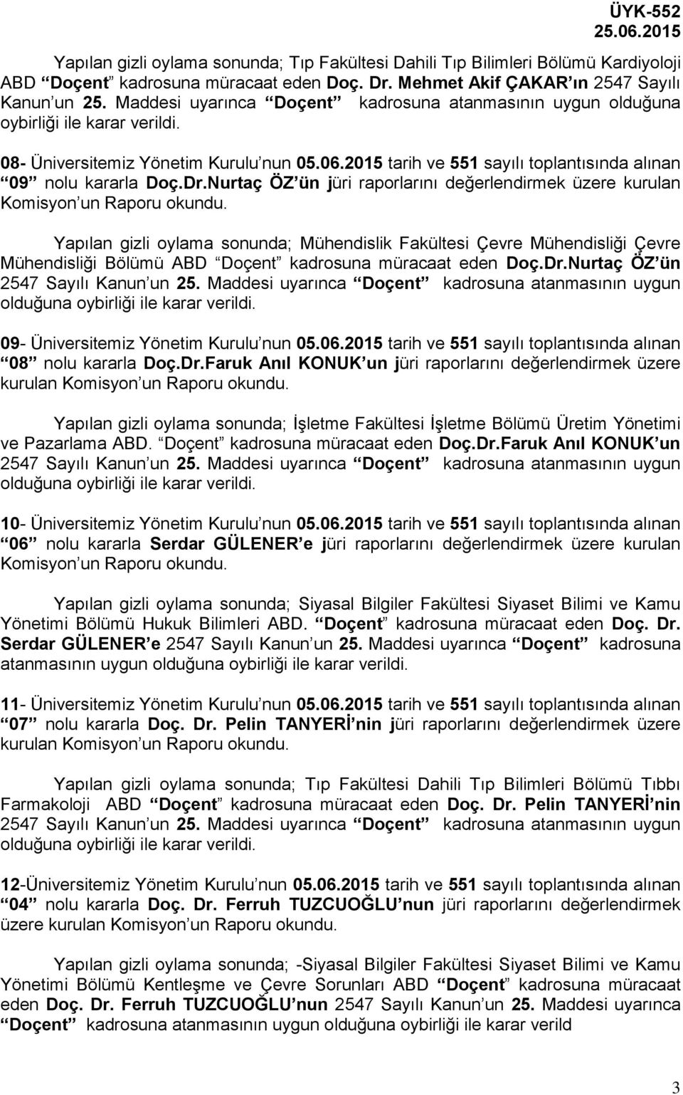 Nurtaç ÖZ ün jüri raporlarını değerlendirmek üzere kurulan Komisyon un Raporu okundu.