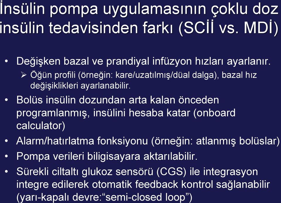 Bolüs insülin dozundan arta kalan önceden programlanmış, insülini hesaba katar (onboard calculator) Alarm/hatırlatma fonksiyonu (örneğin: