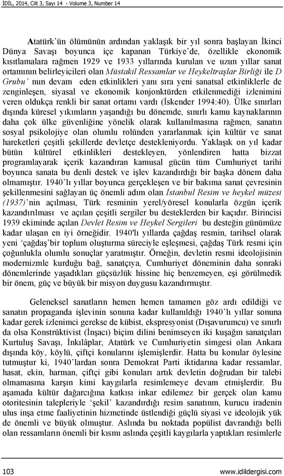 etkinliklerle de zenginleşen, siyasal ve ekonomik konjonktürden etkilenmediği izlenimini veren oldukça renkli bir sanat ortamı vardı (İskender 1994:40).