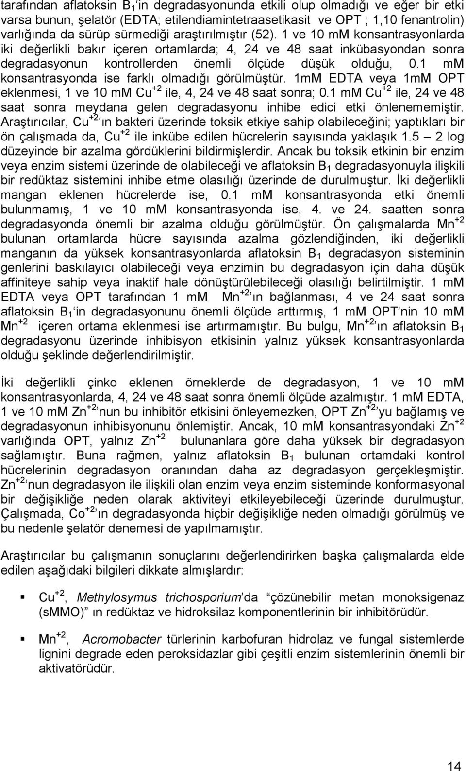 1 mm konsantrasyonda ise farklı olmadığı görülmüştür. 1mM EDTA veya 1mM OPT eklenmesi, 1 ve 10 mm Cu +2 ile, 4, 24 ve 48 saat sonra; 0.