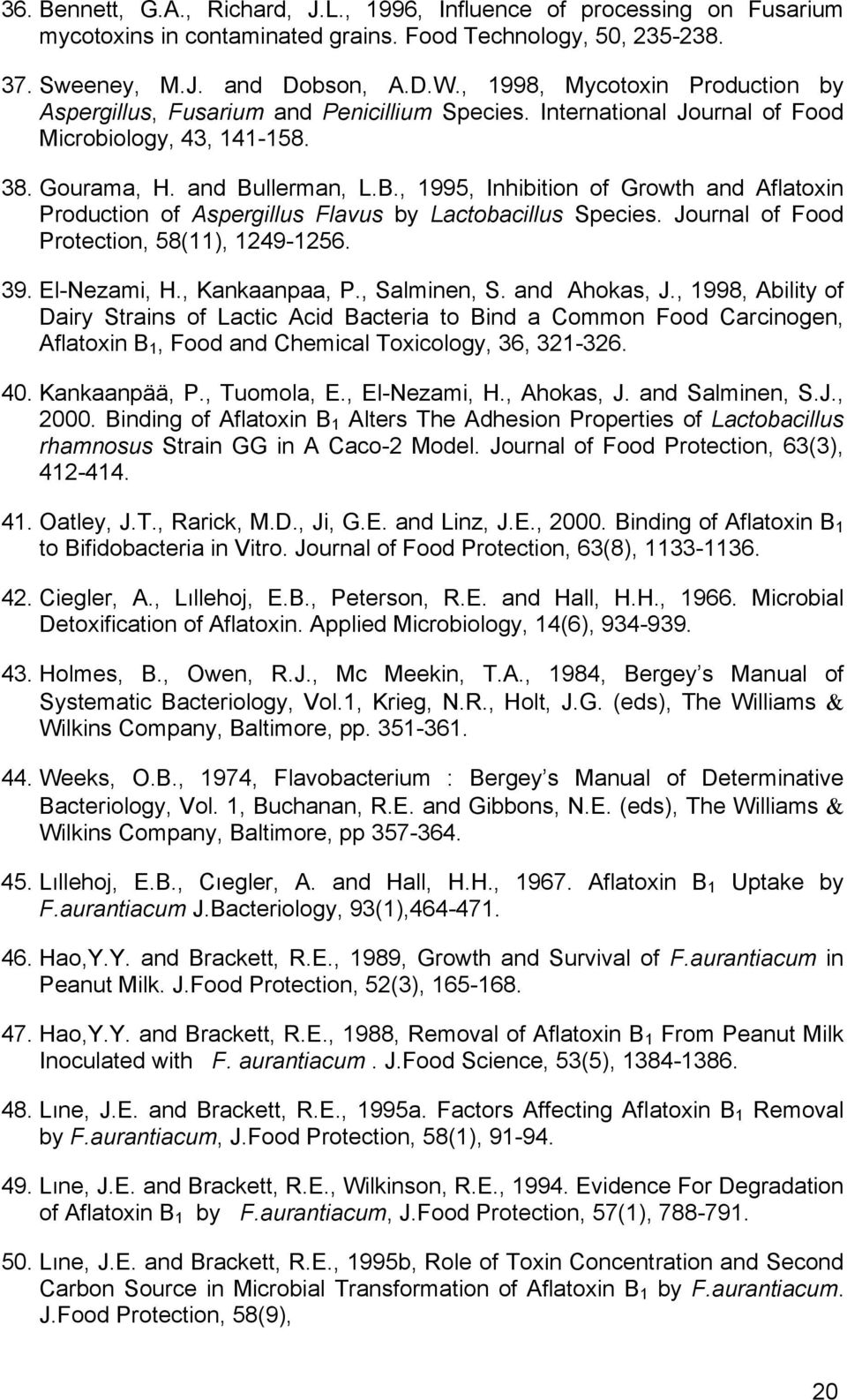 llerman, L.B., 1995, Inhibition of Growth and Aflatoxin Production of Aspergillus Flavus by Lactobacillus Species. Journal of Food Protection, 58(11), 1249-1256. 39. El-Nezami, H., Kankaanpaa, P.