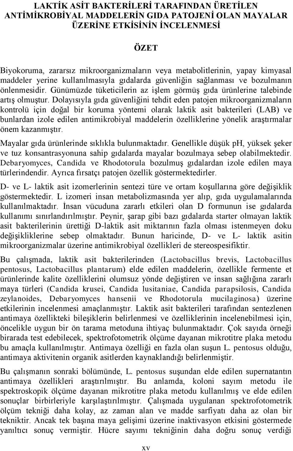 Dolayısıyla gıda güvenliğini tehdit eden patojen mikroorganizmaların kontrolü için doğal bir koruma yöntemi olarak laktik asit bakterileri (LAB) ve bunlardan izole edilen antimikrobiyal maddelerin