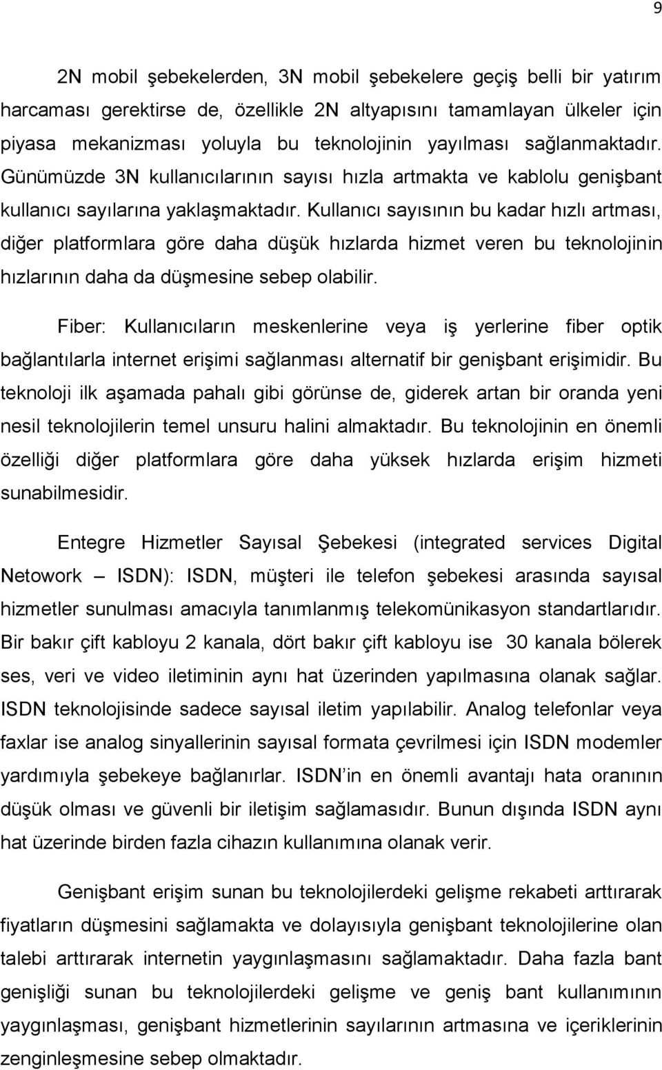 Kullanıcı sayısının bu kadar hızlı artması, diğer platformlara göre daha düşük hızlarda hizmet veren bu teknolojinin hızlarının daha da düşmesine sebep olabilir.