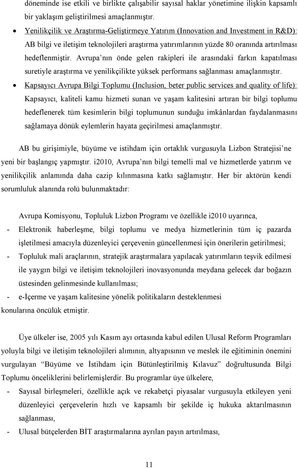 Avrupa nın önde gelen rakipleri ile arasındaki farkın kapatılması suretiyle araştırma ve yenilikçilikte yüksek performans sağlanması amaçlanmıştır.