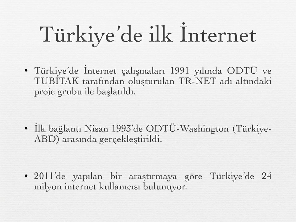 ! İlk bağlantı Nisan 1993 de ODTÜ-Washington (Türkiye- ABD) arasında