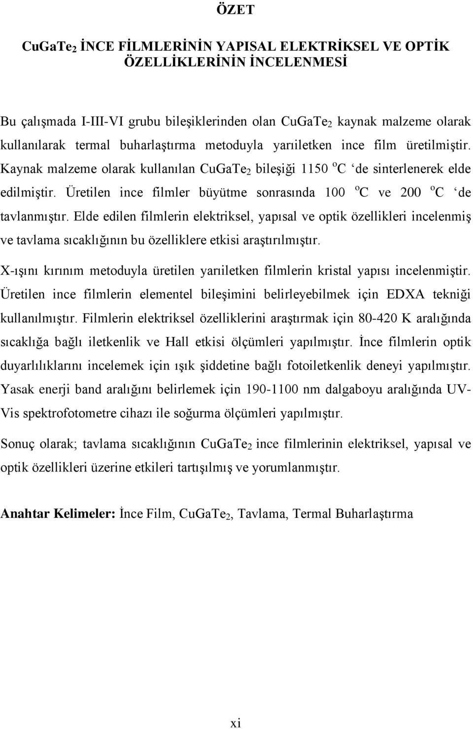 Üretilen ince filmler büyütme sonrasında 100 o C ve 200 o C de tavlanmıştır.