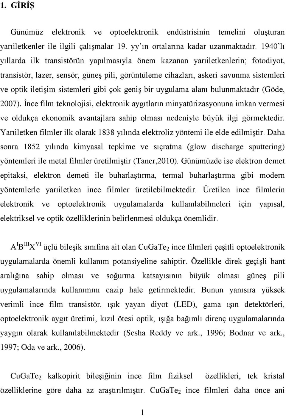 sistemleri gibi çok geniş bir uygulama alanı bulunmaktadır (Göde, 2007).