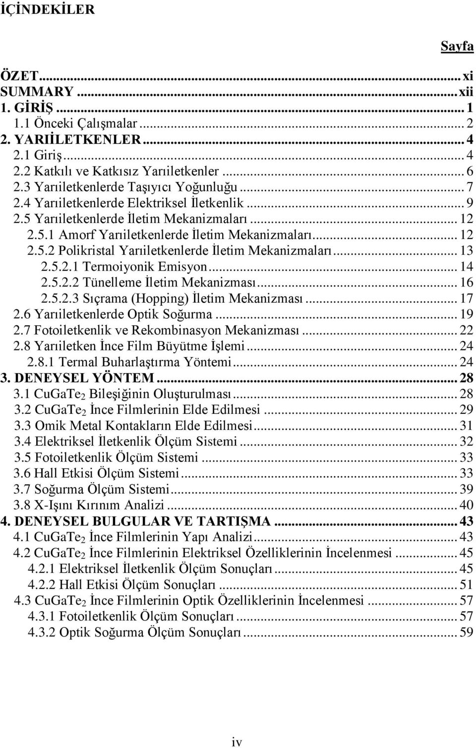 .. 13 2.5.2.1 Termoiyonik Emisyon... 14 2.5.2.2 Tünelleme İletim Mekanizması... 16 2.5.2.3 Sıçrama (Hopping) İletim Mekanizması... 17 2.6 Yarıiletkenlerde Optik Soğurma... 19 2.