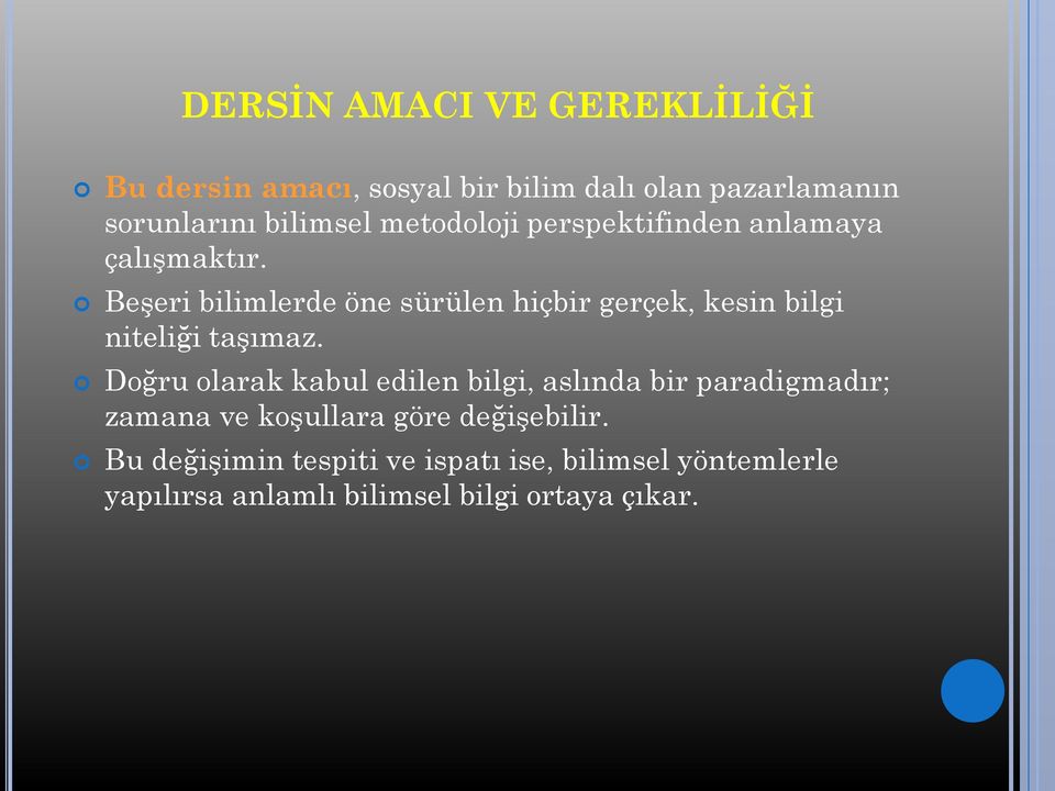 Beşeri bilimlerde öne sürülen hiçbir gerçek, kesin bilgi niteliği taşımaz.