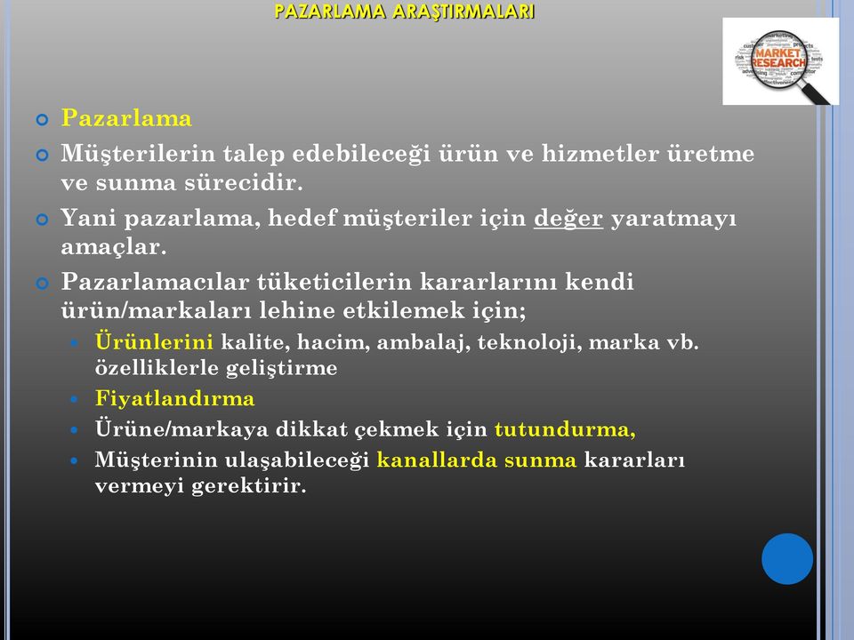 Pazarlamacılar tüketicilerin kararlarını kendi ürün/markaları lehine etkilemek için; Ürünlerini kalite, hacim,