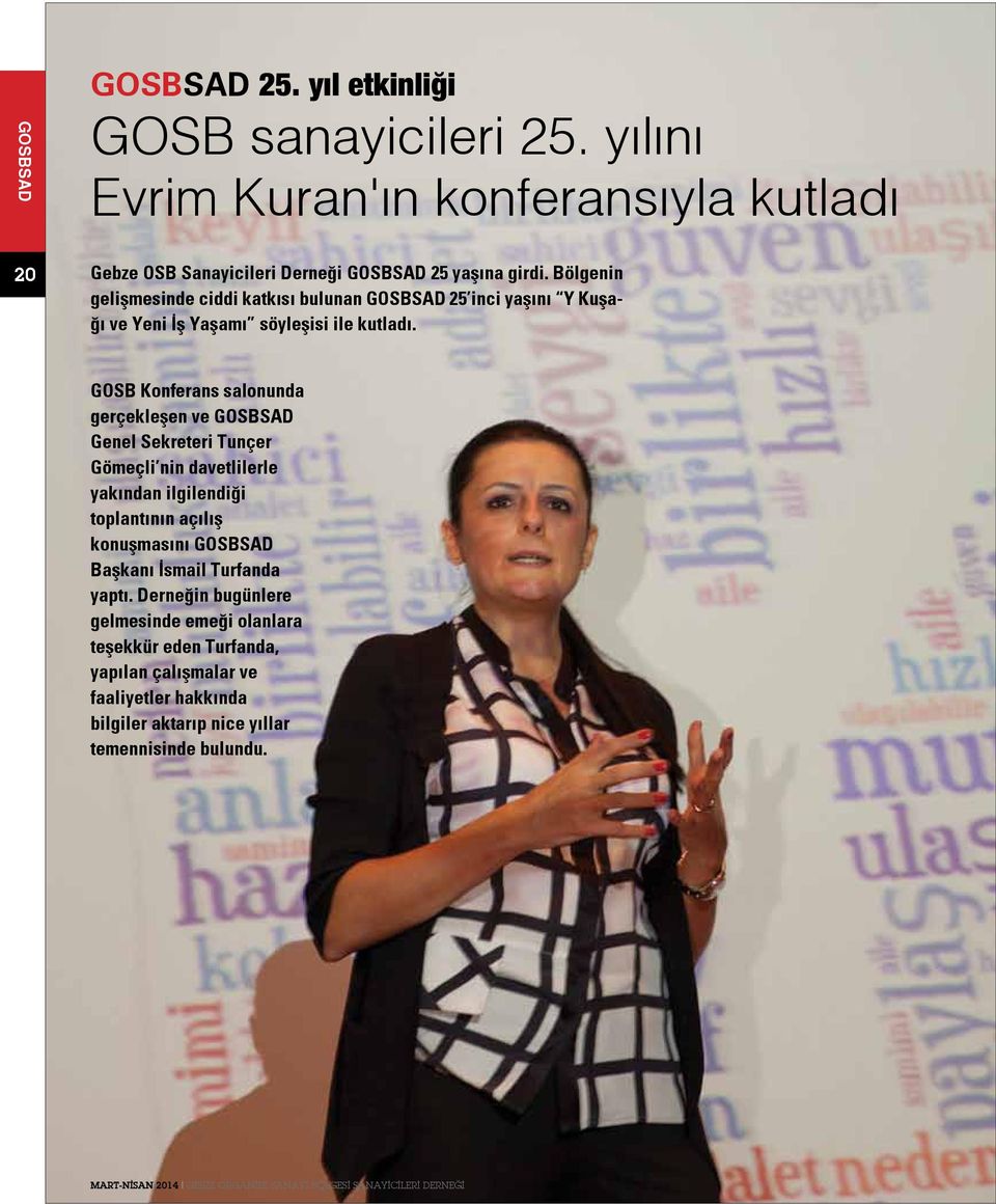 GOSB Konferans salonunda gerçekleşen ve GOSBSAD Genel Sekreteri Tunçer Gömeçli nin davetlilerle yakından ilgilendiği toplantının açılış konuşmasını GOSBSAD Başkanı İsmail