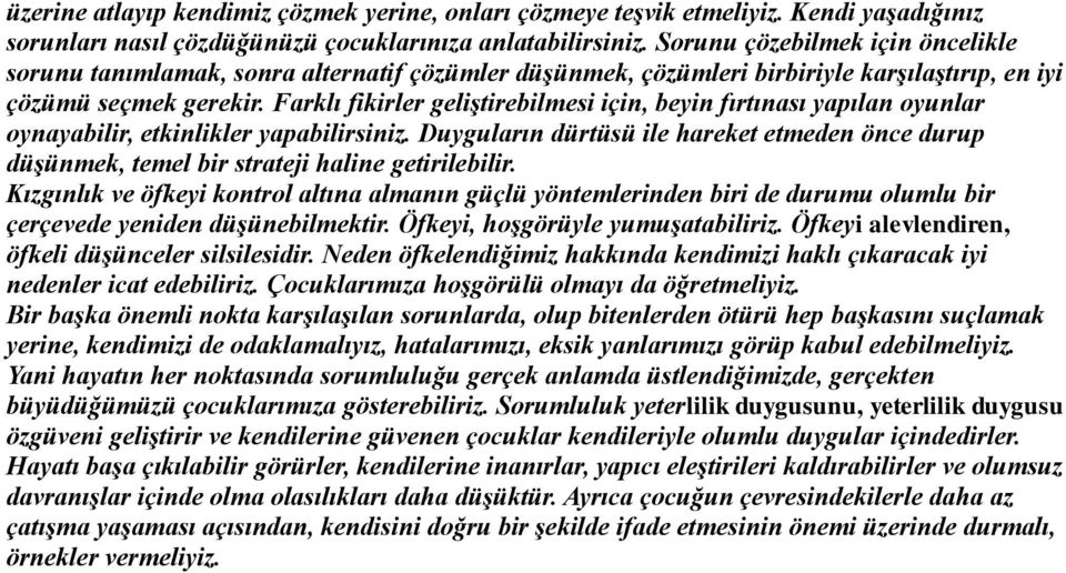 Farklı fikirler geliştirebilmesi için, beyin fırtınası yapılan oyunlar oynayabilir, etkinlikler yapabilirsiniz.