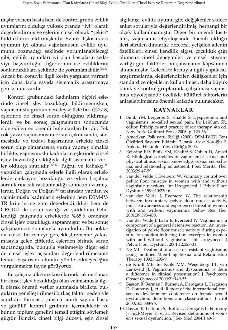 evliliklerini sonlandırdıkları şeklinde de yorumlanabilir. [18,37] Ancak bu konuyla ilgili kesin yargılara varmak için daha fazla sayıda sistematik araştırmaya gereksinim vardır.