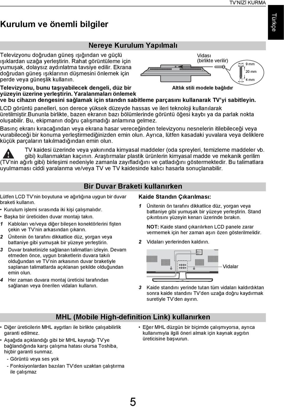 Yrlnmlrı önlemek Visı (irlikte verilir) Altlık stili moele ğlıır 9 mm 20 mm 4 mm ve u ihzın engesini sğlmk için stnın sitleme prçsını kullnrk TV yi sitleyin.