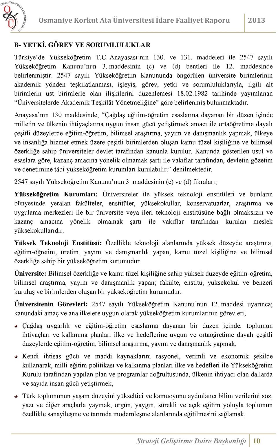 2547 sayılı Yükseköğretim Kanununda öngörülen üniversite birimlerinin akademik yönden teşkilatlanması, işleyiş, görev, yetki ve sorumluluklarıyla, ilgili alt birimlerin üst birimlerle olan